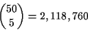 \begin{displaymath}{{50}\choose{5}}=2,118,760\end{displaymath}
