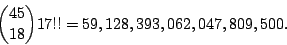\begin{displaymath}{{45}\choose{18}}17!!=59,128,393,062,047,809,500.
\end{displaymath}